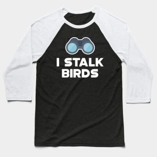 Ornithology - I stalk birds Baseball T-Shirt